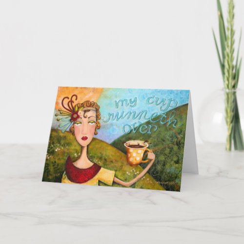 My Cup Runneth Over _ Greeting Card