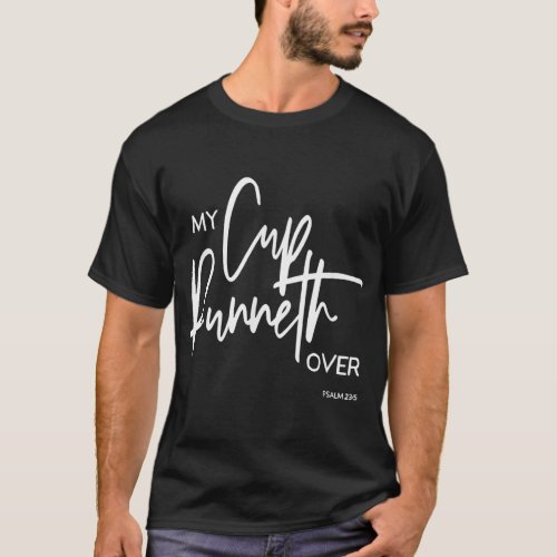 My Cup Runneth Over Psalm 235 Bible Verse Christia T_Shirt
