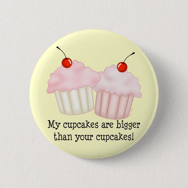 My cupcakes are bigger pinback button (Front)