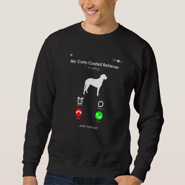 My Curly-Coated Retriever is Calling, and I Must g Sweatshirt (Front)