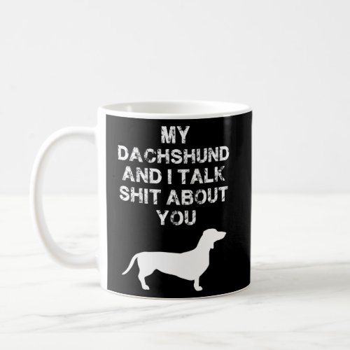 My Dachshund And I Talk About You Coffee Mug