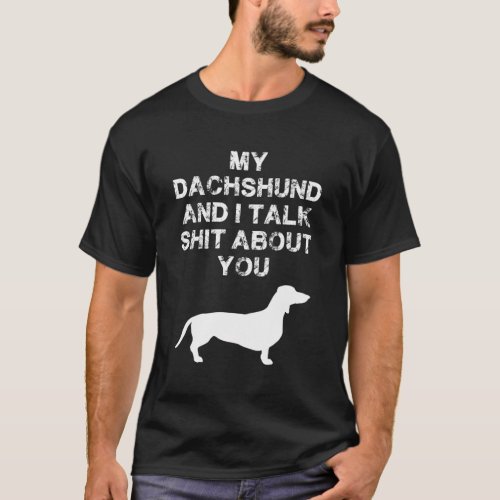 My Dachshund And I Talk About You T_Shirt