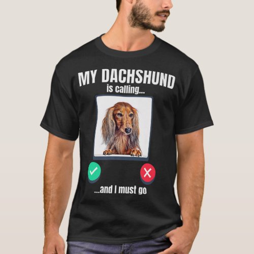 My Dachshund is calling and I must go long haired  T_Shirt