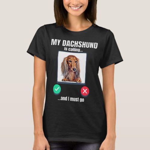 My Dachshund is calling and I must go long haired  T_Shirt