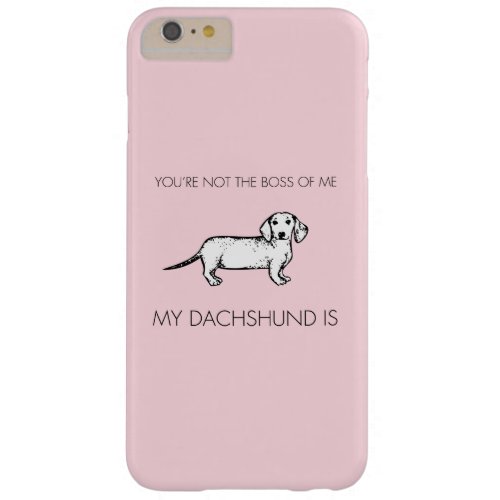 My dachshund is my boss pink barely there iPhone 6 plus case