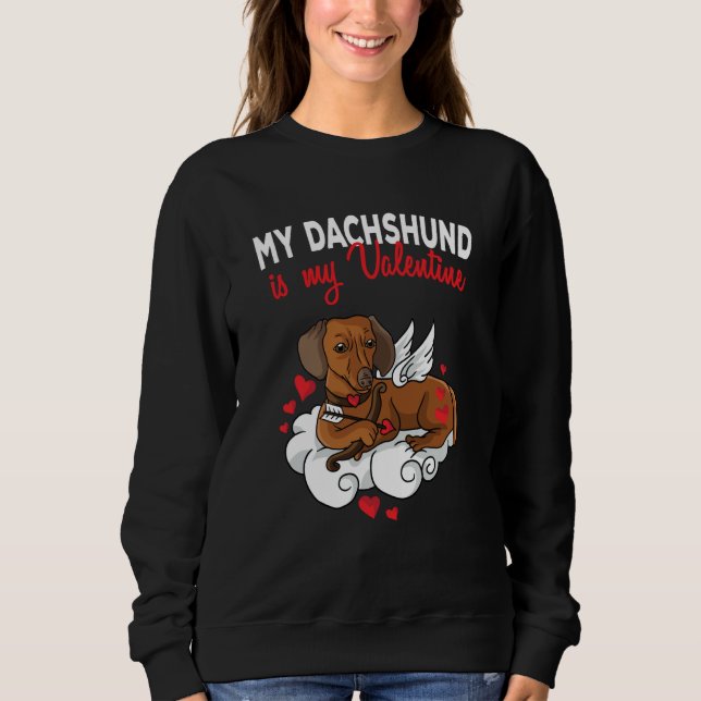 My Dachshund Is My Valentine Dog  Valentines Day Sweatshirt (Front)