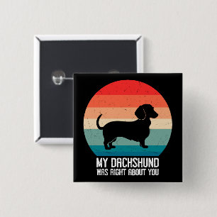 My Dachshund Was Right About You Pet Dog Retro Button