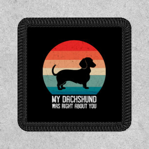 My Dachshund Was Right About You Pet Dog Retro Patch