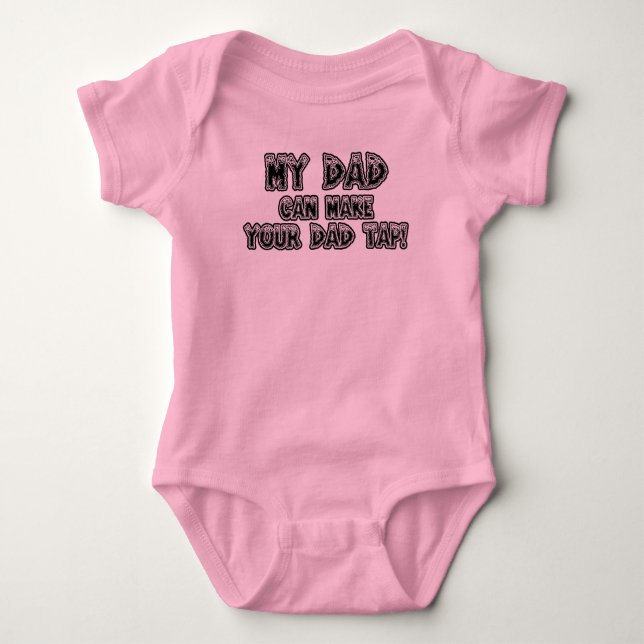 My Dad Can Make Your Dad Tap Baby Bodysuit (Front)