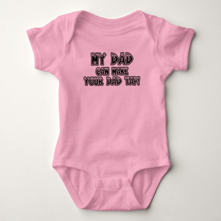 My Dad Can Make Your Dad Tap Baby Bodysuit 