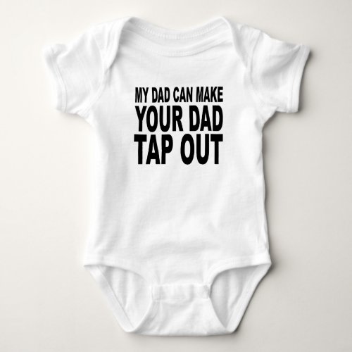 My Dad Can Make Your Dad Tap Out Baby Bodysuit