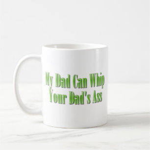 My Dad Can Whip Your Dad Coffee Mug