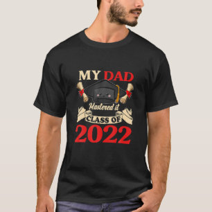 My Dad Class Of 2022 Mastered It Funny Graduation T-Shirt