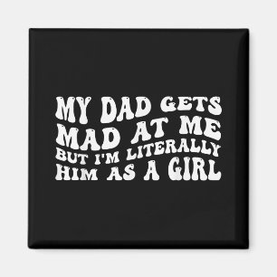 My-dad Gets Mad At Me But Im Literally Him As A Gi Magnet
