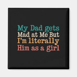 My Dad Gets Mad At Me But Im Literally Him As A Gi Magnet
