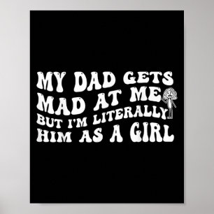 My Dad Gets Mad At Me But Im Literally Him As A Gi Poster