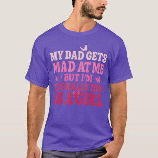My Dad Gets Mad at Me But Im Literally Him As A Gi T-Shirt
