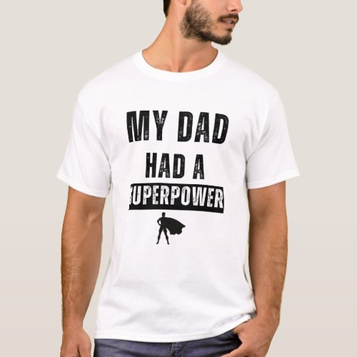 My Dad Had a Superpower Funny Tee  White design