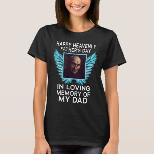 My Dad Happy Heavenly Fathers Day Custom Picture T_Shirt