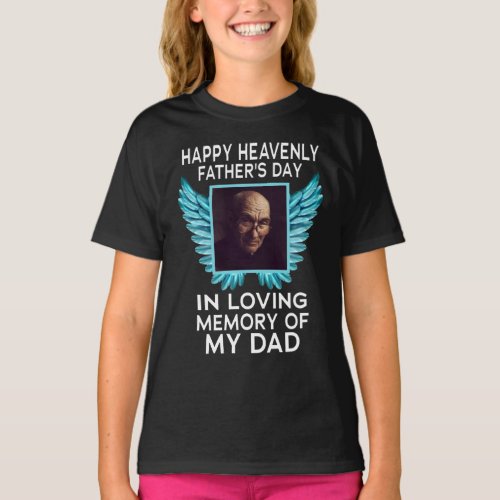 My Dad Happy Heavenly Fathers Day Custom Picture T_Shirt