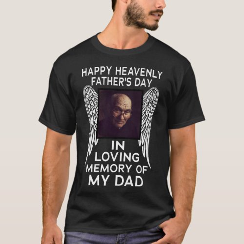 My Dad Happy Heavenly Fathers Day Custom Picture T_Shirt