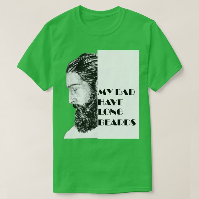 My Dad Have Long Beards Fatherx27s Day T-Shirt (Design Front)