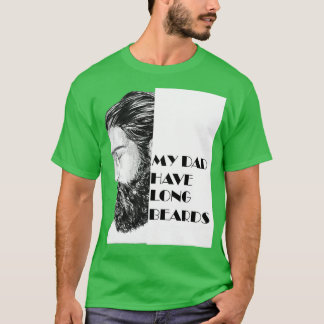 My Dad Have Long Beards Fatherx27s Day T-Shirt