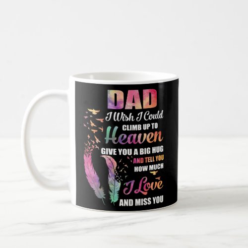 My Dad I Wish I Could Climb Up To Heaven I Love Coffee Mug