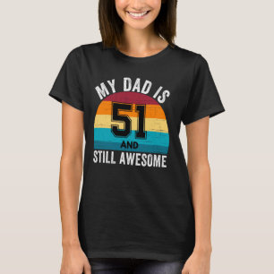 My Dad Is 51 And Still Awesome 51th Retro Birthday T-Shirt