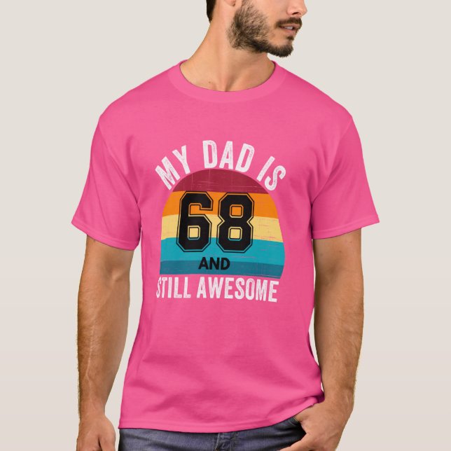 My Dad Is 68 And Still Awesome 68th Retro Birthday T-Shirt (Front)