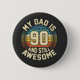My Dad Is 90 And Still Awesome Vintage Birthday Button