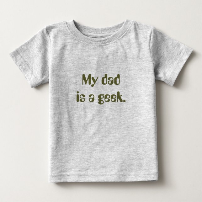 My dad is a geek. baby T-Shirt (Front)