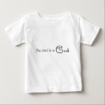 My dad is a Geek Baby T-Shirt<br><div class="desc">Is your dad a Geek?</div>