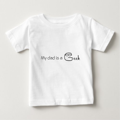 My dad is a Geek Baby T_Shirt