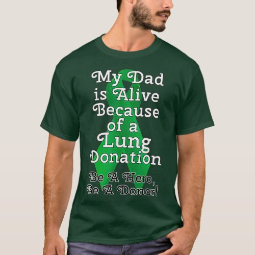 My Dad is Alive Because Lung Transplant T_Shirt