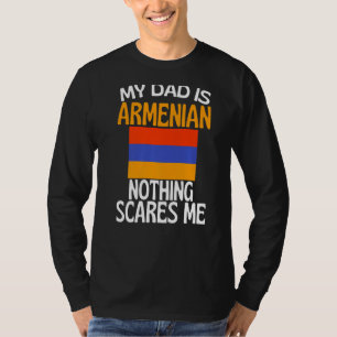 My Dad Is Armenian Nothing Scares Me Funny Dad T-Shirt