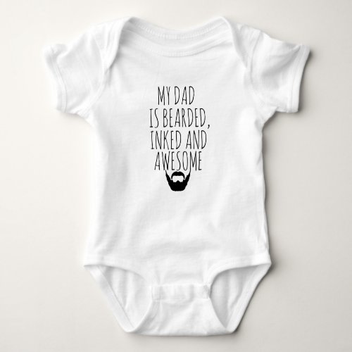 MY DAD IS BEARDED INKED AND AWESOME BABY BABY BODYSUIT