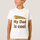 My Dad is Cool T-Shirt