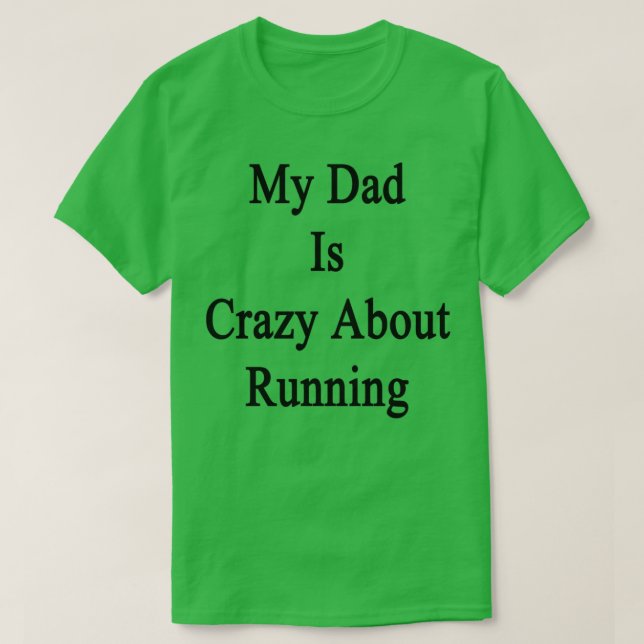 My Dad Is Crazy About Running T-Shirt (Design Front)