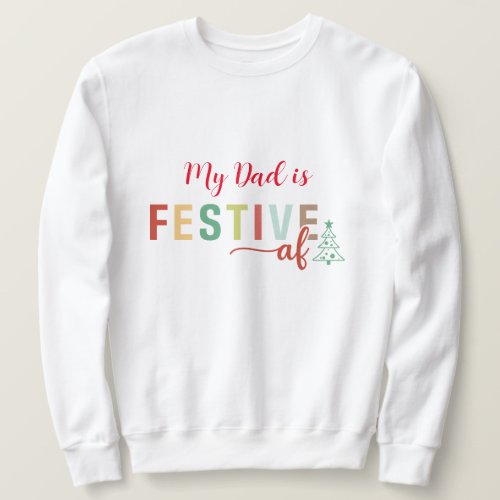 My Dad is Festive AF Funny Christmas  Sweatshirt