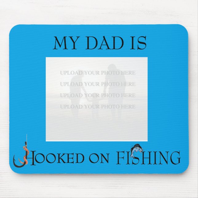 My Dad is Hooked on Fishing (photo/text custmz) Mouse Pad (Front)