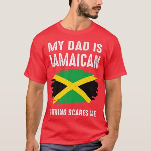 My DAD Is Jamaican Nothing Scares Me Jamaica Proud T_Shirt