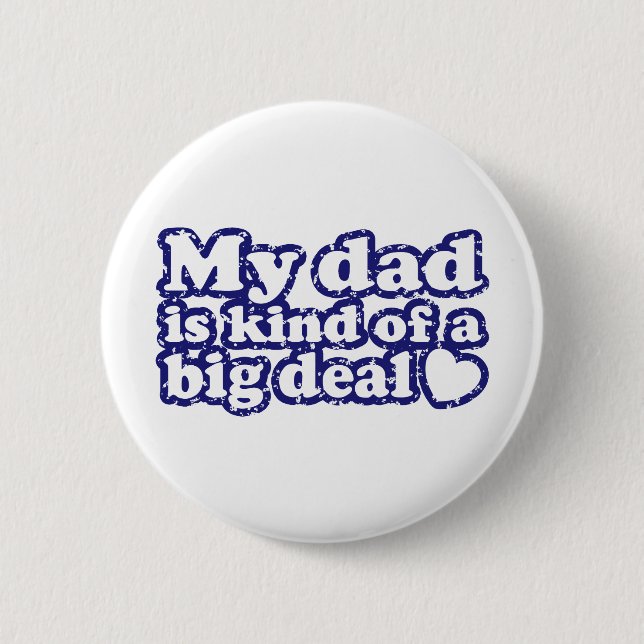My Dad Is Kind Of A Big Deal Pinback Button (Front)