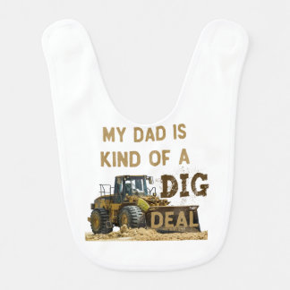 My Dad Is Kind of a DIG Deal Baby Bib