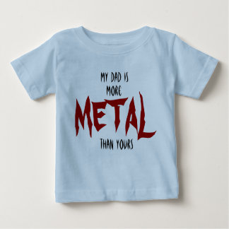 My Dad Is More METAL Than Yours Baby T-Shirt