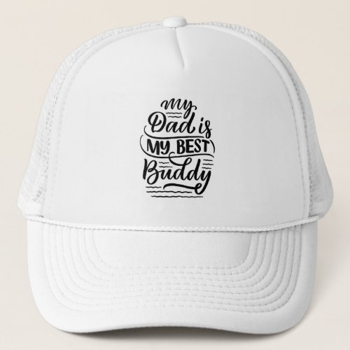 My Dad is My Best Buddy Black White Fathers Day Trucker Hat