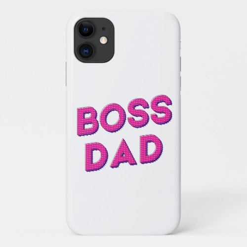 MY DAD IS MY BOSS I LOVE YOU DADDY iPhone 11 CASE