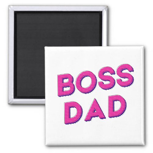 MY DAD IS MY BOSS I LOVE YOU DADDY MAGNET