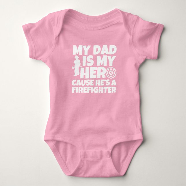 My Dad is my Hero cause he's a Firefighter baby Baby Bodysuit (Front)