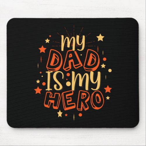 My dad is my hero mouse pad